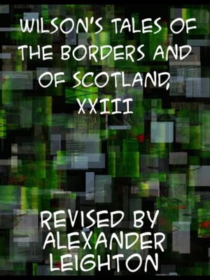 cover image of Wilson's Tales of the Borders and of Scotland, Volume XXIII
